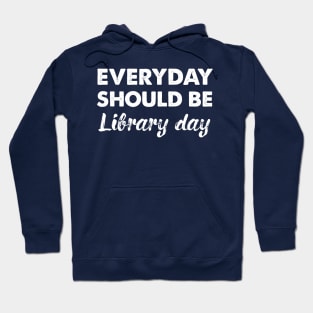 Every Day Should Be Library Day Hoodie